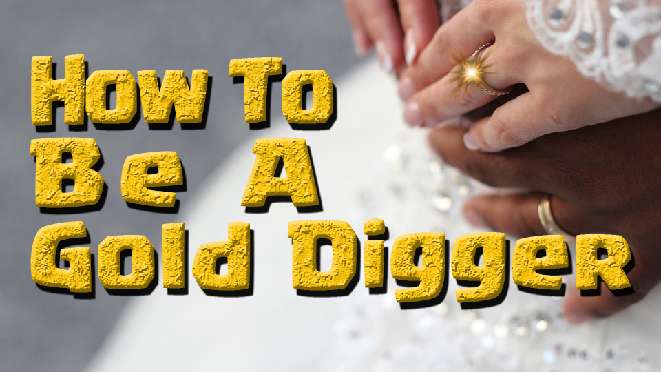 How to be a gold digger