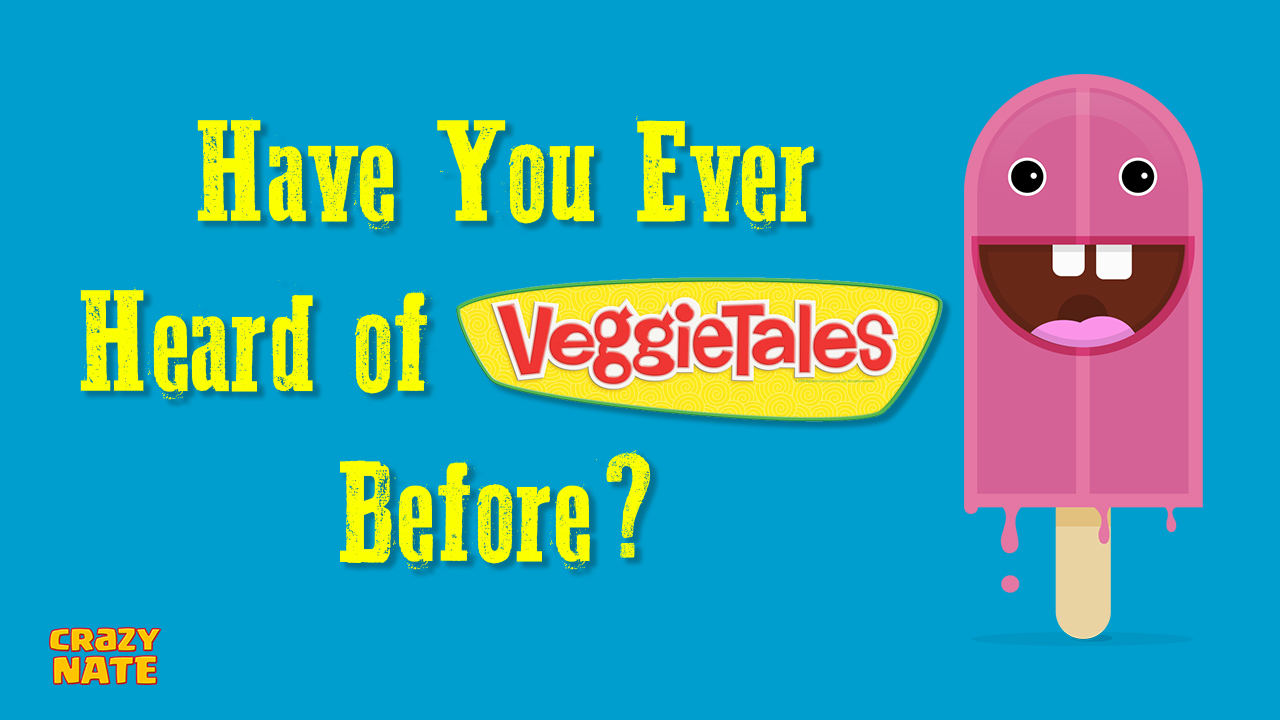 Have You Ever Heard of Veggie Tales Before?
