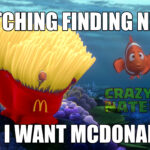 Watching finding nemo, and all of a sudden I want Mcdonalds MEME