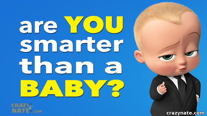 Are You Smarter Than A Baby?